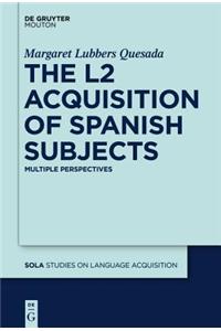 The L2 Acquisition of Spanish Subjects: Multiple Perspectives