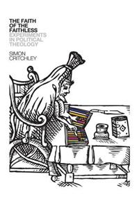 The Faith of the Faithless: Experiments in Political Theology
