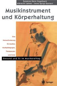 Musikinstrument Und Korperhaltung: Eine Herausforderung Fur Musiker, Musikpadagogen, Therapeuten Und Arzte. Gesund Und Fit Im Musikeralltag