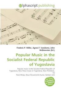 Popular Music in the Socialist Federal Republic of Yugoslavia
