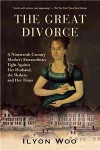 The Great Divorce: A Nineteenth-Century Mother's Extraordinary Fight Against Her Husband, the Shakers, and Her Times