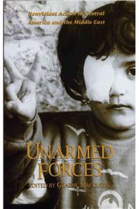 Unarmed Forces: Nonviolent Action in Central America and the Middle East