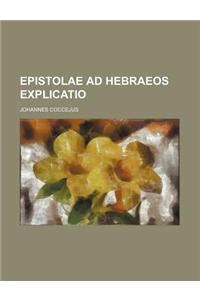 Epistolae Ad Hebraeos Explicatio