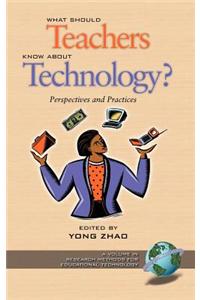 What Should Teachers Know about Technology?: Perspectives and Practices (Hc)