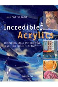Incredible Acrylics: Techniques, Ideas and New Ways to Use This Versatile Medium