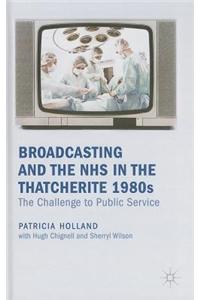 Broadcasting and the NHS in the Thatcherite 1980s: The Challenge to Public Service
