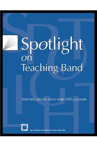 Spotlight on Teaching Band: Selected Articles from State Mea Journals