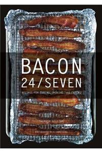 Bacon 24/Seven: Recipes for Curing, Smoking, and Eating