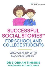 Successful Social Stories(tm) for School and College Students with Autism: Growing Up with Social Stories(tm)