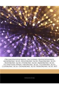 Articles on Organophosphonates, Including: Bisphosphonate, Alendronic Acid, Zoledronic Acid, Pamidronic Acid, Risedronic Acid, Etidronic Acid, Ibandro