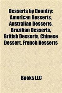 Desserts by Country: American Desserts, Australian Desserts, Brazilian Desserts, British Desserts, Chinese Dessert, French Desserts