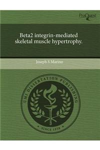 Beta2 Integrin-Mediated Skeletal Muscle Hypertrophy.