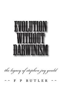 Evolution Without Darwinism: The Legacy of Stephen Jay Gould
