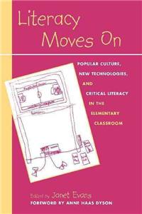 Literacy Moves on: Popular Culture, New Technologies, and Critical Literacy in the Elementary Classroom