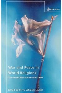 War and Peace in World Religions: The Gerald Weisfield Lectures 2003