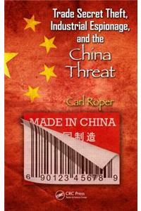 Trade Secret Theft, Industrial Espionage, and the China Threat