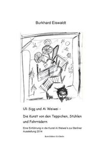 Uli Sigg Und AI Weiwei - Die Kunst Von Den Teppichen, Stuhlen Und Fahrradern