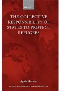 The Collective Responsibility of States to Protect Refugees