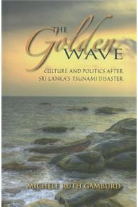 The Golden Wave: Culture and Politics After Sri Lanka's Tsunami Disaster