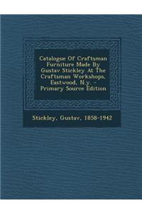 Catalogue of Craftsman Furniture Made by Gustav Stickley at the Craftsman Workshops, Eastwood, N.Y.