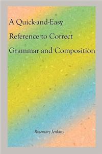Quick-and-Easy Reference to Correct Grammar and Composition