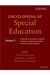 Encyclopedia of Special Education: A Reference for the Education of Children, Adolescents, and Adults Disabilities and Other Exceptional Individuals,
