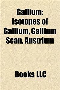 Gallium: Gallium Compounds, Isotopes of Gallium, Gallium Arsenide, Aluminium Gallium Arsenide, Gallium Manganese Arsenide, Gall