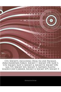 Articles on CPU Sockets, Including: Dual In-Line Package, Zero Insertion Force, Socket 7, Socket 370, Slot 1, CPU Socket, Slot 2, Socket 6, Socket 8,