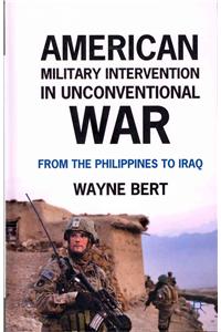American Military Intervention in Unconventional War: From the Philippines to Iraq