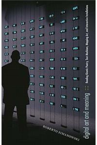 Digital Art and Meaning: Reading Kinetic Poetry, Text Machines, Mapping Art, and Interactive Installations