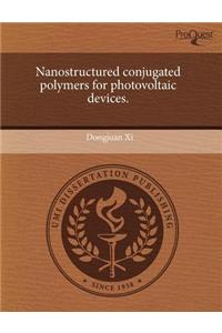 Nanostructured Conjugated Polymers for Photovoltaic Devices.