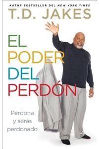 El Poder del Perdon: Perdona y Seras Perdonado = The Power of Forgiveness