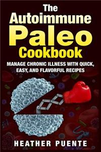 The Autoimmune Paleo Cookbook: Manage Chronic Illness with Quick, Easy, and Flavorful Recipes