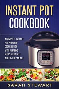Instant Pot Cookbook: A Complete Instant Pot Pressure Cooker Guide with Amazing