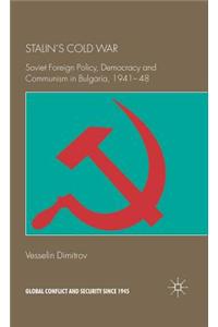 Stalin's Cold War: Soviet Foreign Policy, Democracy and Communism in Bulgaria, 1941-48