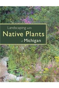 Landscaping with Native Plants of Michigan
