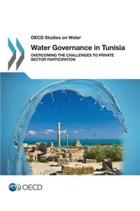OECD Studies on Water Water Governance in Tunisia: Overcoming the Challenges to Private Sector Participation