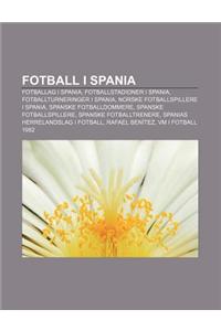 Fotball I Spania: Fotballag I Spania, Fotballstadioner I Spania, Fotballturneringer I Spania, Norske Fotballspillere I Spania