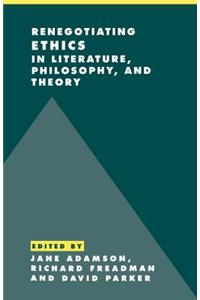 Renegotiating Ethics in Literature, Philosophy, and Theory
