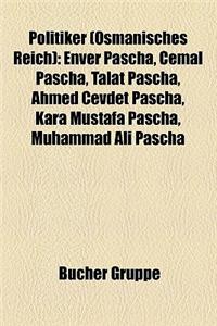 Politiker (Osmanisches Reich): Enver Pascha, Cemal Pascha, Talat Pascha, Ahmed Cevdet Pascha, Kara Mustafa Pascha, Muhammad Ali Pascha