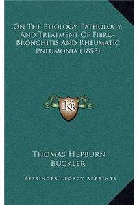 On the Etiology, Pathology, and Treatment of Fibro-Bronchitis and Rheumatic Pneumonia (1853)