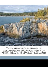 The Writings of Methodius, Alexander of Lycopolis, Peter of Alexandria, and Several Fragments