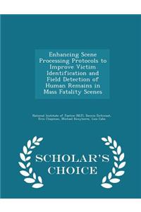 Enhancing Scene Processing Protocols to Improve Victim Identification and Field Detection of Human Remains in Mass Fatality Scenes - Scholar's Choice Edition