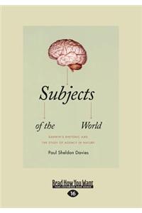Subjects of the World: Darwin's Rhetoric and the Study of Agency in Nature (Large Print 16pt)