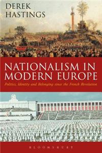 Nationalism in Modern Europe: Politics, Identity, and Belonging since the French Revolution