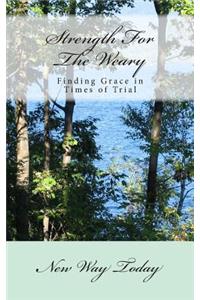 Strength for the Weary: Finding Grace in Times of Trial