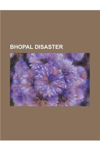 Bhopal Disaster: Bhopal Disaster, International Medical Commission on Bhopal, Students for Bhopal, Mike Ciresi, Warren Anderson, Sunil