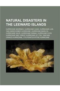 Natural Disasters in the Leeward Islands: Hurricane Georges, Hurricane Hugo, Hurricane Luis, 1928 Okeechobee Hurricane, Hurricane Marilyn