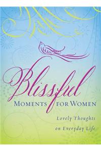 Blissful Moments for Women: Lovely Thoughts on Everyday Life