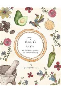 My Abuela's Table: An Illustrated Journey Into Mexican Cooking
